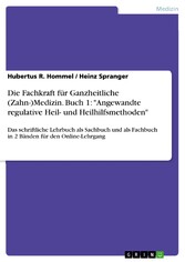 Die Fachkraft für Ganzheitliche (Zahn-)Medizin. Buch 1: 'Angewandte regulative Heil- und Heilhilfsmethoden'