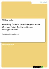 Vorschlag für eine Verordnung des Rates über das Statut der Europäischen Privatgesellschaft.