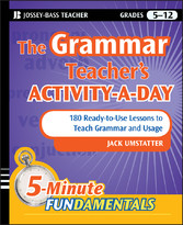 The Grammar Teacher's Activity-a-Day: 180 Ready-to-Use Lessons to Teach Grammar and Usage,