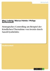 Strategisches Controlling am Beispiel der feindlichen Übernahme von Aventis durch Sanofi-Synthélabo