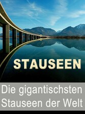 Stauseen - Die gigantischsten Stauseen der Welt