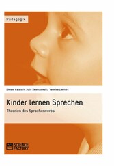 Kinder lernen Sprechen. Theorien des Spracherwerbs