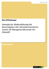 Strategische Markenführung für Konsumgüter. Der identitätsorientierte Ansatz als Managementkonzept der Zukunft?