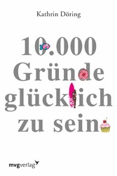 10.000 Gründe glücklich zu sein