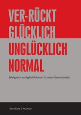 Ver-rückt glücklich / unglücklich normal