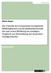 Die Chronik des Gymnasium Georgianum Hildburghausen von der Jahrhundertwende  bis zum ersten Weltkrieg im ständigen Vergleich zur Entwicklung der deutschen Schulgeschichte