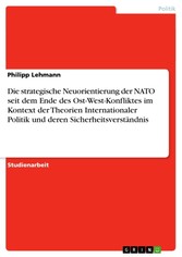 Die strategische Neuorientierung der NATO seit dem Ende des Ost-West-Konfliktes im Kontext der Theorien Internationaler Politik und deren Sicherheitsverständnis