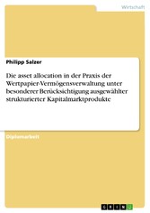 Die asset allocation in der Praxis der Wertpapier-Vermögensverwaltung unter besonderer Berücksichtigung ausgewählter strukturierter Kapitalmarktprodukte