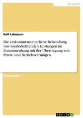 Die einkommensteuerliche Behandlung von wiederkehrenden Leistungen im Zusammenhang mit der Übertragung von Privat- und Betriebsvermögen