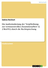 Die Ausformulierung der 'Verpflichtung zur vertrauensvollen Zusammenarbeit' (§ 2 BetrVG) durch die Rechtsprechung