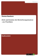 Ziele und Ansätze der Betriebsorganisation - ein Überblick