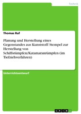 Planung und Herstellung eines Gegenstandes aus Kunststoff: Stempel zur Herstellung von Schiffsrümpfen/Katamaranrümpfen (im Tiefziehverfahren)