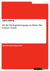 Als die Ökologiebewegung zur Partei 'Die Grünen' wurde