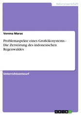 Problemaspekte eines Großökosystems - Die Zerstörung des indonesischen Regenwaldes