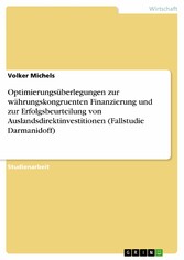 Optimierungsüberlegungen zur währungskongruenten Finanzierung und zur Erfolgsbeurteilung von Auslandsdirektinvestitionen (Fallstudie Darmanidoff)