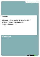 Schneeweißchen und Rosenrot - Die Bedeutung des Märchens im Religionsunterricht