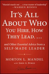 It's All About Who You Hire, How They Lead...and Other Essential Advice from a Self-Made Leader