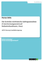 Die korrekte telefonische Auftragsannahme (Unterweisungssentwurf Industriekaufmann, -frau)