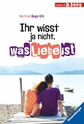 Ihr wisst ja nicht, was Liebe ist