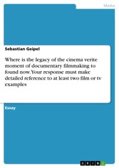 Where is the legacy of the cinema verite moment of documentary filmmaking to found now. Your response must make detailed reference to at least two film or tv examples