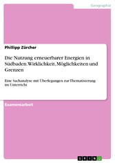 Die Nutzung erneuerbarer Energien in Südbaden. Wirklichkeit, Möglichkeiten und Grenzen