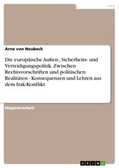 Die europäische Außen-, Sicherheits- und Verteidigungspolitik. Zwischen Rechtsvorschriften und politischen Realitäten - Konsequenzen und Lehren aus dem Irak-Konflikt