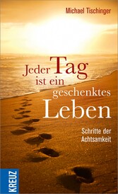 Jeder Tag ist ein geschenktes Leben