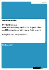 Der Einfluss der Persönlichkeitseigenschaften Ängstlichkeit und Dominanz auf die Genre-Präferenzen