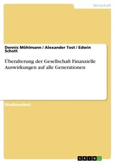 Überalterung der Gesellschaft Finanzielle Auswirkungen auf alle Generationen