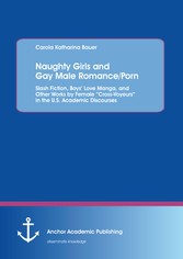 Naughty Girls and Gay Male Romance/Porn: Slash Fiction, Boys' Love Manga, and Other Works by Female 'Cross-Voyeurs' in the U.S. Academic Discourses