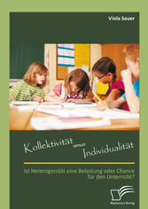 Kollektivität versus Individualität: Ist Heterogenität eine Belastung oder Chance für den Unterricht?