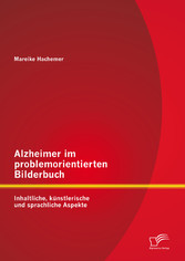 Alzheimer im problemorientierten Bilderbuch: Inhaltliche, künstlerische und sprachliche Aspekte