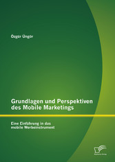 Grundlagen und Perspektiven des Mobile Marketings: Eine Einführung in das mobile Werbeinstrument