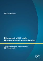 Klimaneutralität in der Unternehmenskommunikation: Grundlagen zu einer glaubwürdigen CO2-Kompensation