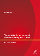 Ökologische Ökonomie und Monetarisierung der Umwelt. Was kostet die Welt?