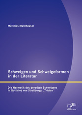 Schweigen und Schweigeformen in der Literatur: Die Hermetik des beredten Schweigens in Gottfried von Straßburgs 'Tristan'