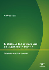 Technomusik, Festivals und die zugehörigen Marken: Entstehung und Entwicklungen