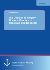 The Decision to employ Nuclear Weapons at Hiroshima and Nagasaki