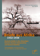 Briefe aus Afrika - 1932-1938: Deutsche Siedler in den ehemaligen Kolonien Deutsch-Südwestafrika und Deutsch-Ostafrika