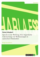 Sprache in der Werbung. Eine linguistische Untersuchung von Werbeanzeigen in spanischen Printmedien