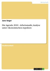 Die Agenda 2010 - Arbeitsmarkt, Analyse unter ökonomischen Aspekten