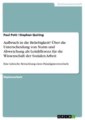 Aufbruch in die Beliebigkeit? Über die Unterscheidung von Norm und Abweichung als Leitdifferenz für die Wissenschaft der Sozialen Arbeit