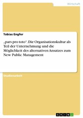 'pars pro toto'. Die Organisationskultur als Teil der Unternehmung und die Möglichkeit des alternativen Ansatzes zum New Public Management