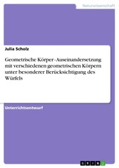 Geometrische Körper - Auseinandersetzung mit verschiedenen geometrischen Körpern unter besonderer Berücksichtigung des Würfels