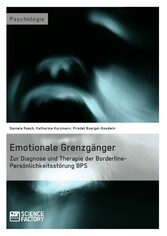 Emotionale Grenzgänger. Zur Diagnose und Therapie der Borderline-Persönlichkeitsstörung BPS