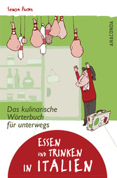 Essen und Trinken in Italien - Das kulinarische Wörterbuch für unterwegs