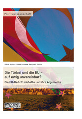 Die Türkei und die EU - auf ewig unvereinbar? Die EU-Beitrittsdebatte und ihre Argumente