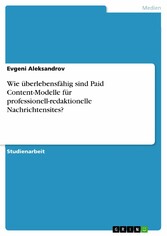 Wie überlebensfähig sind Paid Content-Modelle für professionell-redaktionelle Nachrichtensites?