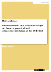 Willkommen im Klub? Empirische Analyse der Erwartungen mittel- und osteuropäischer Bürger an den EU-Beitritt