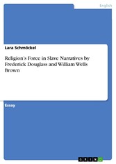 Religion's Force in Slave Narratives by Frederick Douglass and William Wells Brown